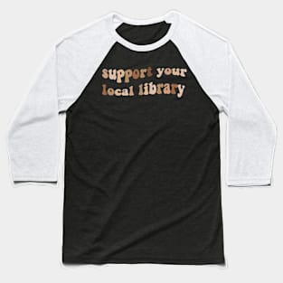 Support your local library Baseball T-Shirt